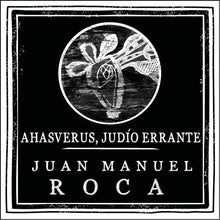 Cargar imagen en el visor de la galería, Ahasverus, judío errante - Juan Manuel Roca

